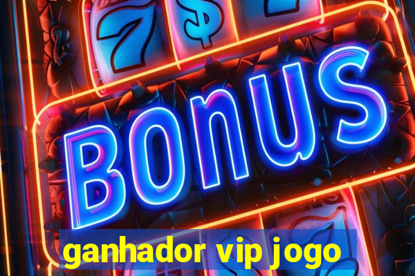 ganhador vip jogo